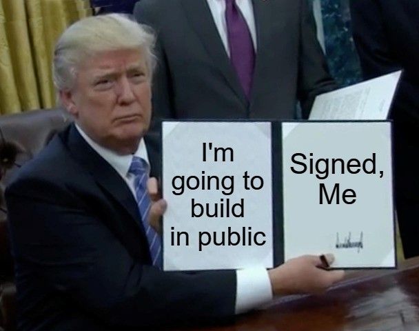 Meme saying "I'm going to build in Public"